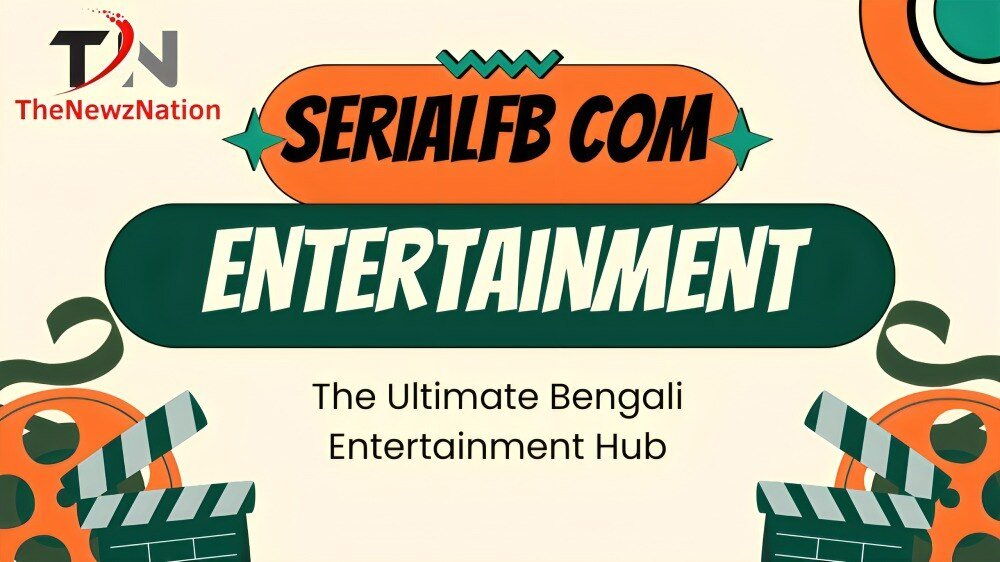 Serialfb com: The Ultimate Bengali Entertainment Hub (Complete Review and Guide)