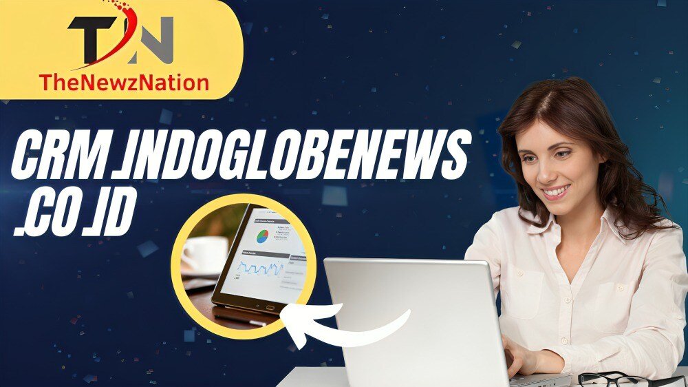 Crm.indoglobenews.co.id: A revolutionizing transformation in Indonesia