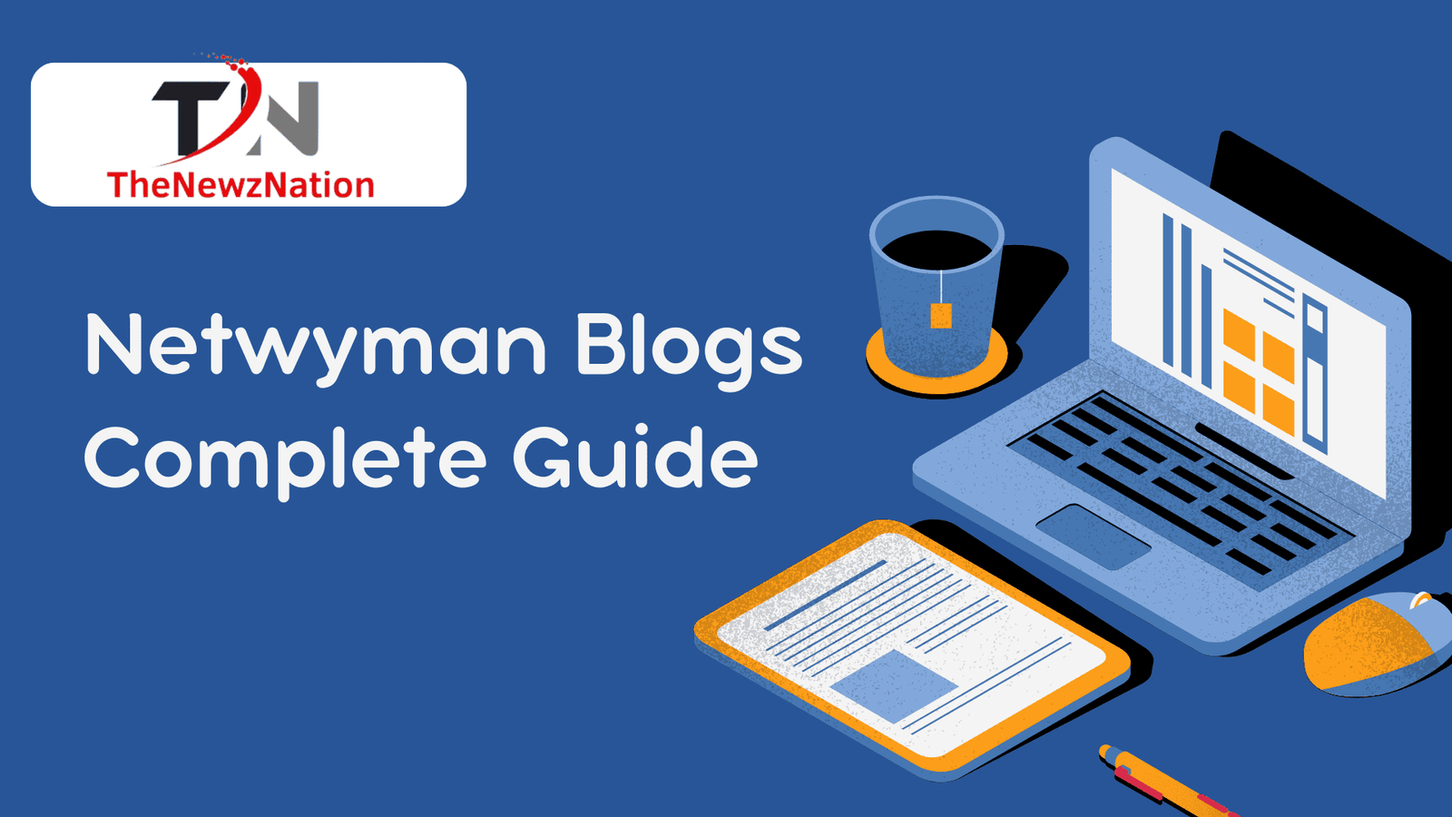 Netwyman Blogs Complete Guide: Your Ultimate Resource for Technology Insights and Lifestyle Inspiration